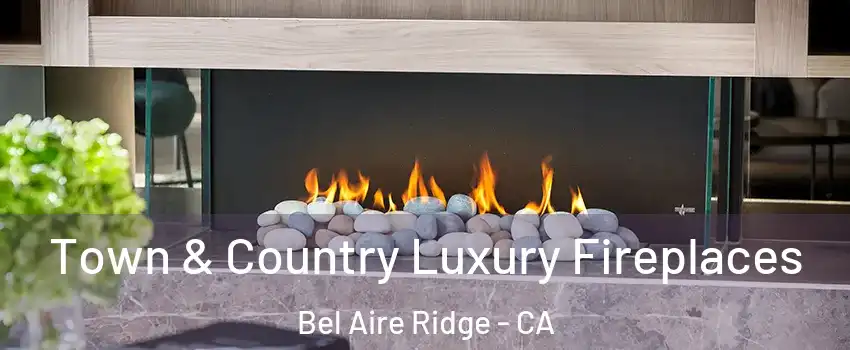 Town & Country Luxury Fireplaces Bel Aire Ridge - CA