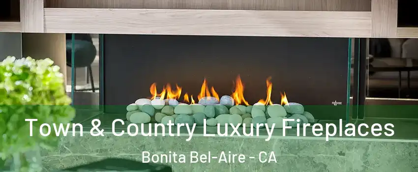 Town & Country Luxury Fireplaces Bonita Bel-Aire - CA