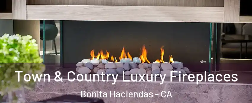 Town & Country Luxury Fireplaces Bonita Haciendas - CA