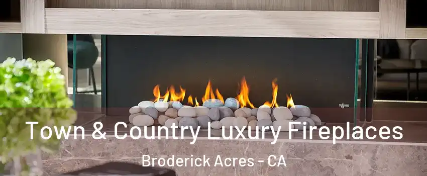 Town & Country Luxury Fireplaces Broderick Acres - CA