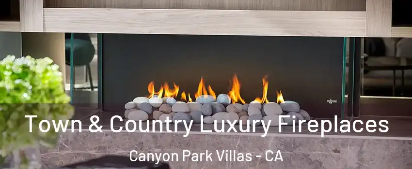 Town & Country Luxury Fireplaces Canyon Park Villas - CA