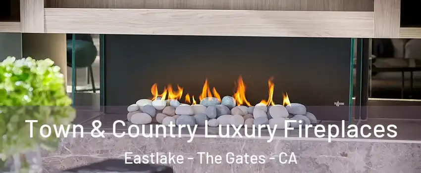 Town & Country Luxury Fireplaces Eastlake - The Gates - CA