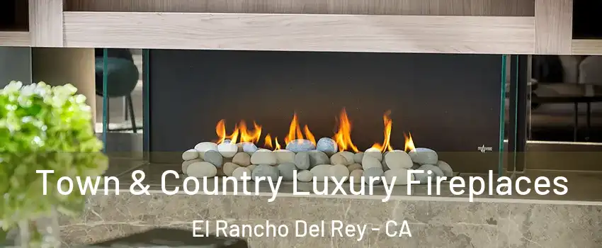 Town & Country Luxury Fireplaces El Rancho Del Rey - CA