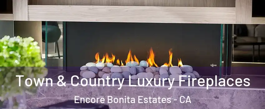 Town & Country Luxury Fireplaces Encore Bonita Estates - CA