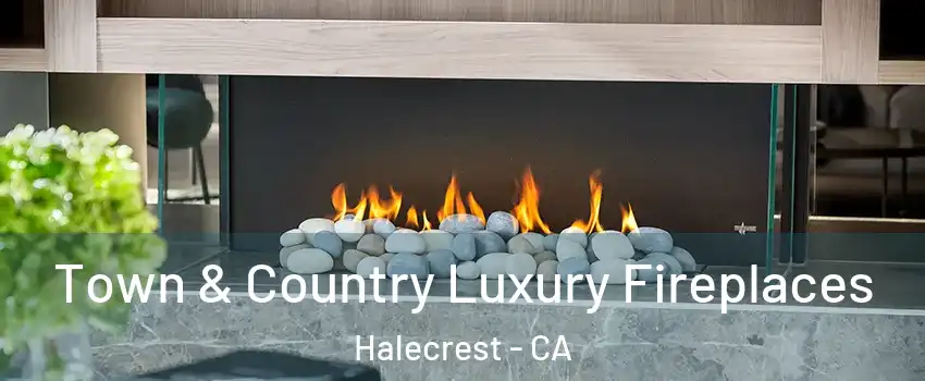 Town & Country Luxury Fireplaces Halecrest - CA