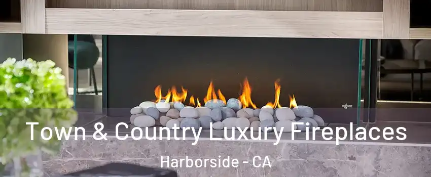 Town & Country Luxury Fireplaces Harborside - CA