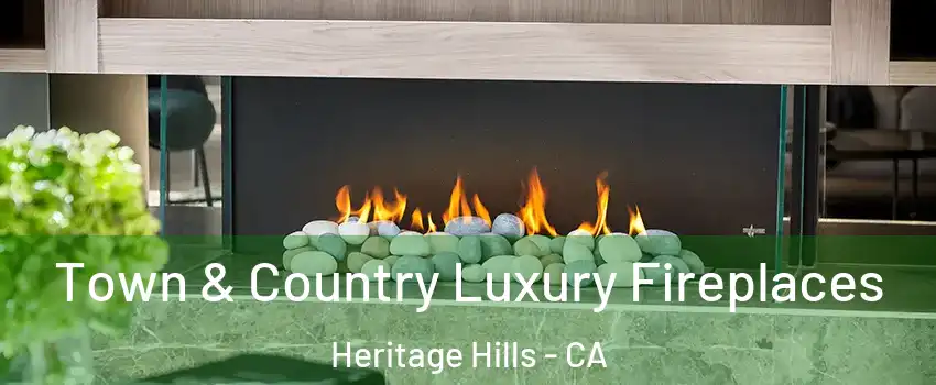 Town & Country Luxury Fireplaces Heritage Hills - CA