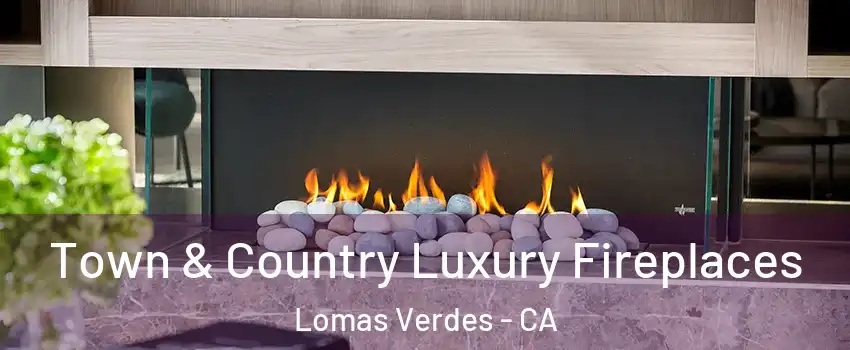 Town & Country Luxury Fireplaces Lomas Verdes - CA