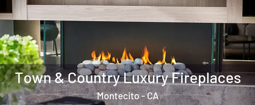 Town & Country Luxury Fireplaces Montecito - CA