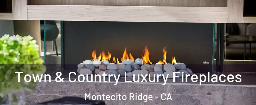 Town & Country Luxury Fireplaces Montecito Ridge - CA