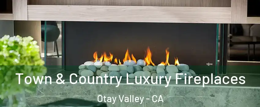Town & Country Luxury Fireplaces Otay Valley - CA