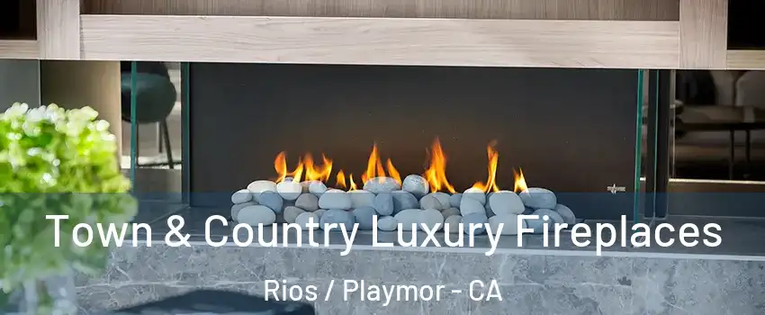 Town & Country Luxury Fireplaces Rios / Playmor - CA