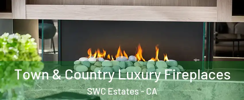 Town & Country Luxury Fireplaces SWC Estates - CA