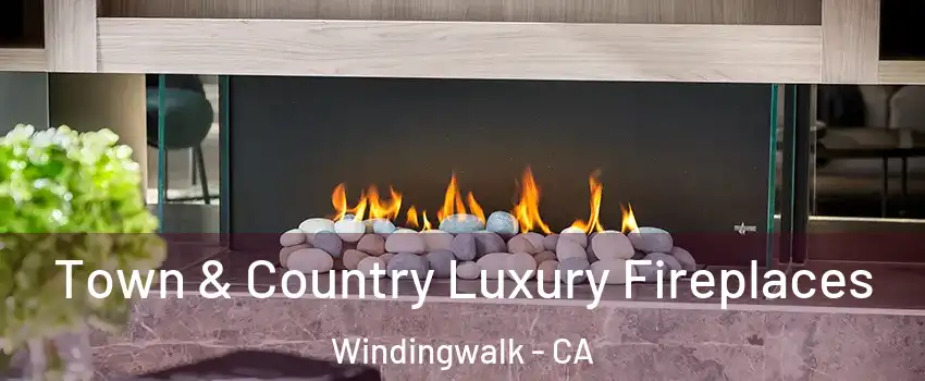 Town & Country Luxury Fireplaces Windingwalk - CA