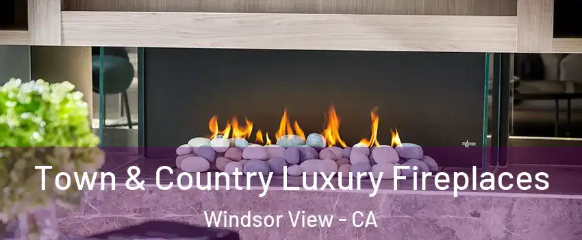 Town & Country Luxury Fireplaces Windsor View - CA