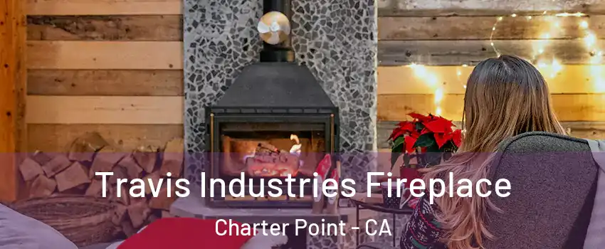 Travis Industries Fireplace Charter Point - CA
