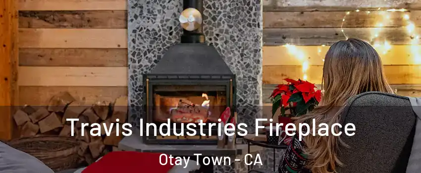 Travis Industries Fireplace Otay Town - CA