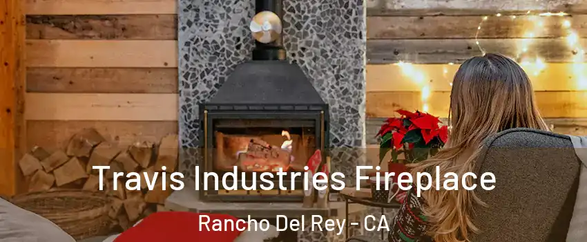 Travis Industries Fireplace Rancho Del Rey - CA