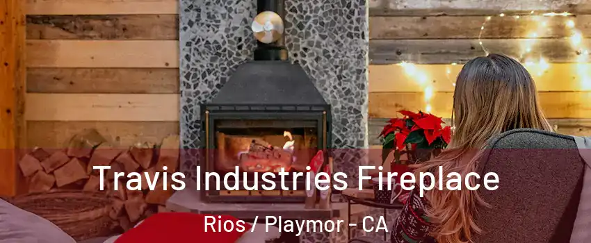Travis Industries Fireplace Rios / Playmor - CA