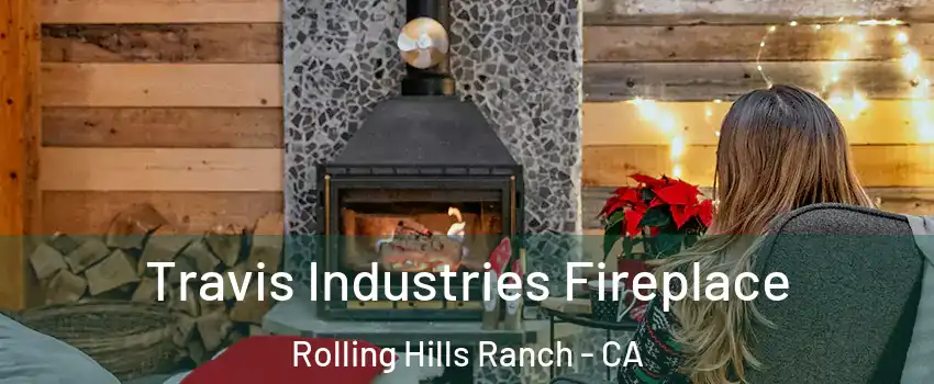 Travis Industries Fireplace Rolling Hills Ranch - CA