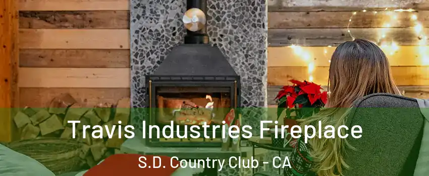 Travis Industries Fireplace S.D. Country Club - CA