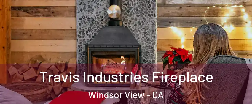 Travis Industries Fireplace Windsor View - CA