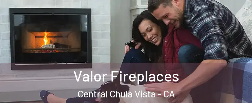 Valor Fireplaces Central Chula Vista - CA