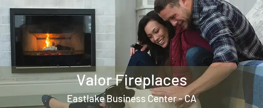 Valor Fireplaces Eastlake Business Center - CA