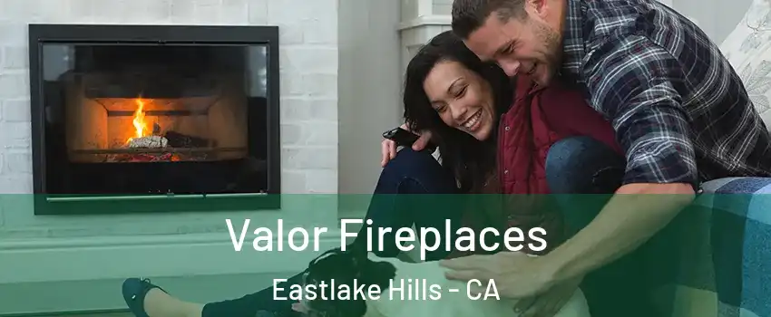 Valor Fireplaces Eastlake Hills - CA