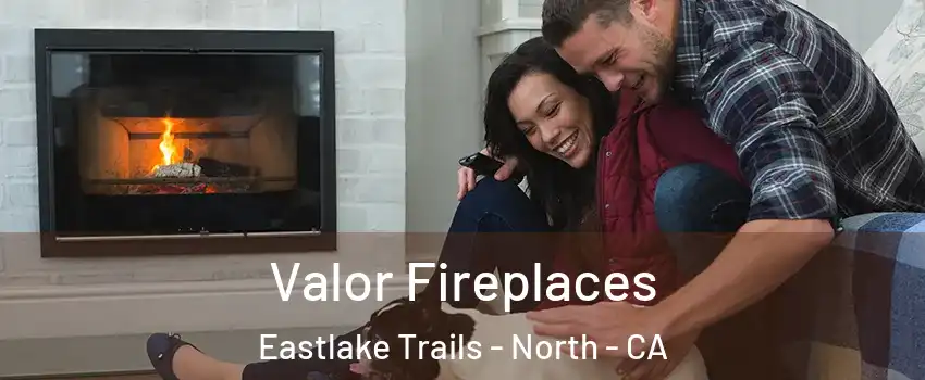 Valor Fireplaces Eastlake Trails - North - CA