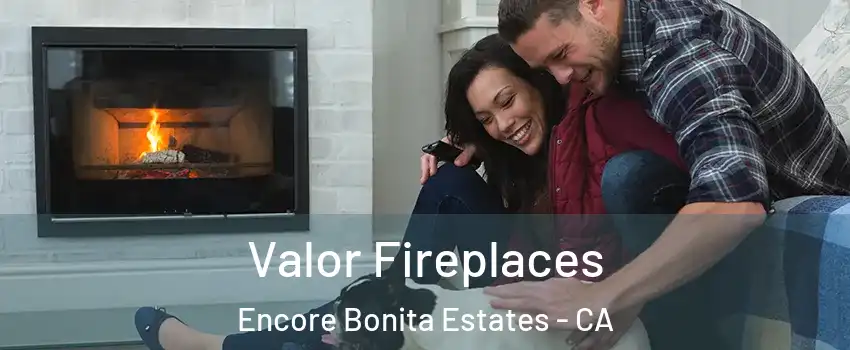 Valor Fireplaces Encore Bonita Estates - CA
