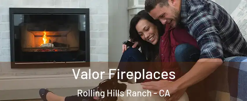 Valor Fireplaces Rolling Hills Ranch - CA