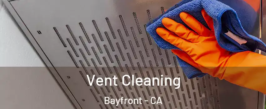 Vent Cleaning Bayfront - CA