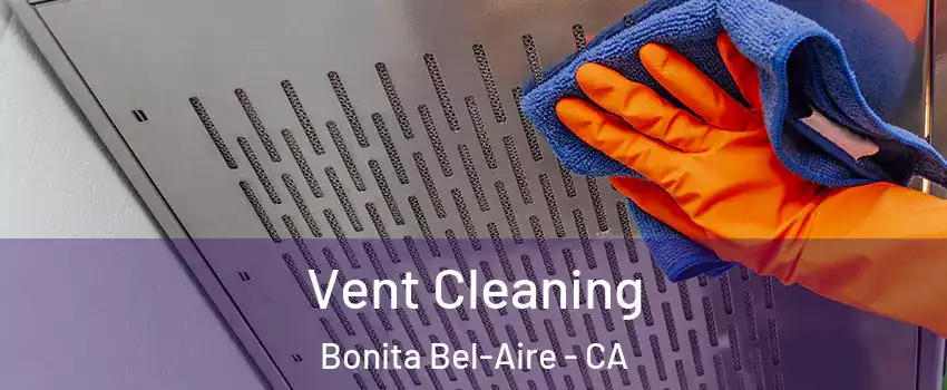 Vent Cleaning Bonita Bel-Aire - CA