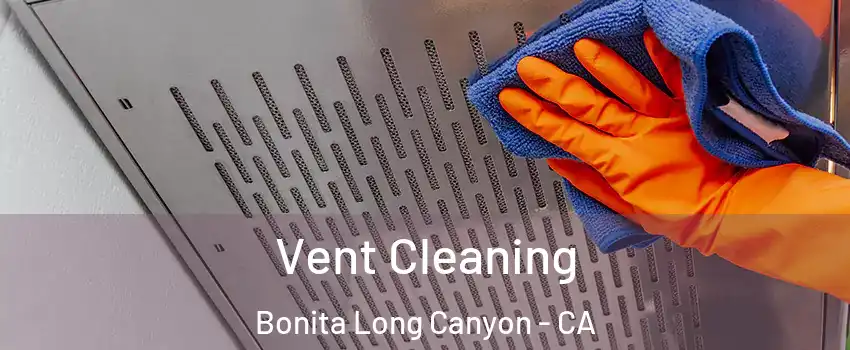Vent Cleaning Bonita Long Canyon - CA