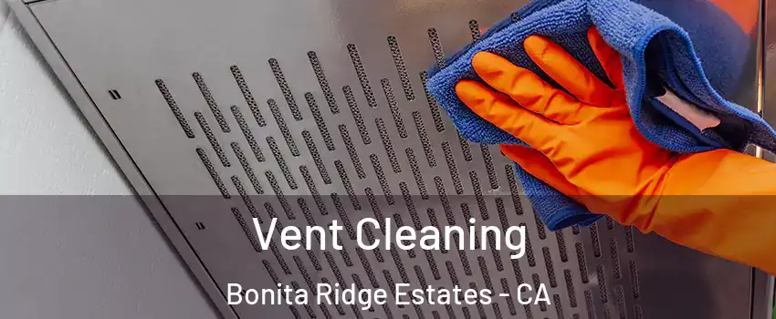 Vent Cleaning Bonita Ridge Estates - CA