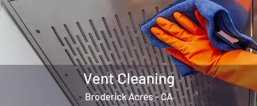 Vent Cleaning Broderick Acres - CA