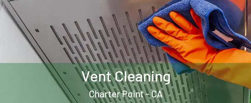 Vent Cleaning Charter Point - CA