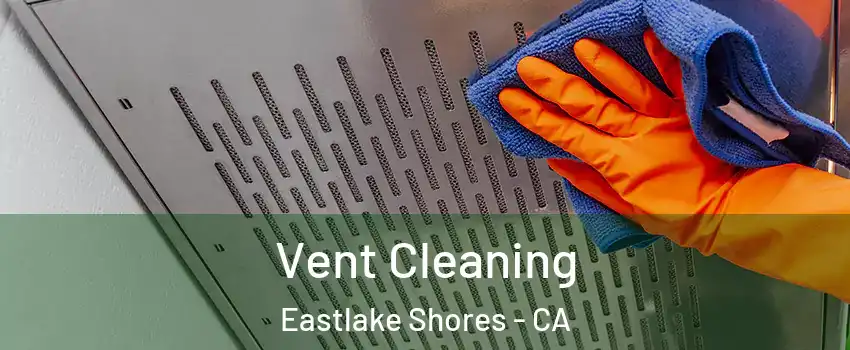 Vent Cleaning Eastlake Shores - CA