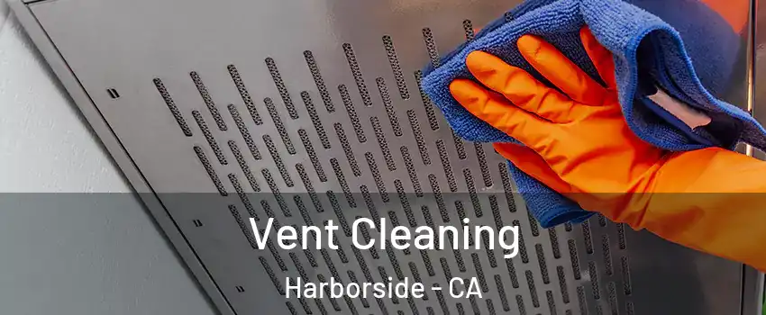 Vent Cleaning Harborside - CA
