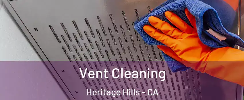 Vent Cleaning Heritage Hills - CA
