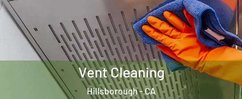 Vent Cleaning Hillsborough - CA
