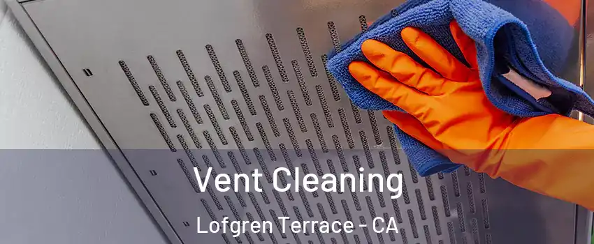 Vent Cleaning Lofgren Terrace - CA