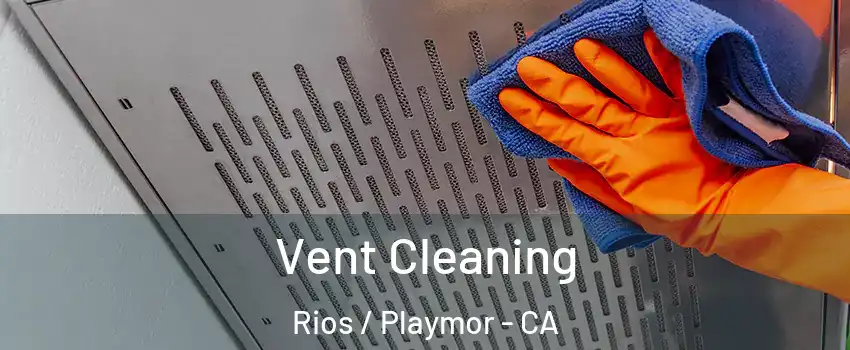 Vent Cleaning Rios / Playmor - CA