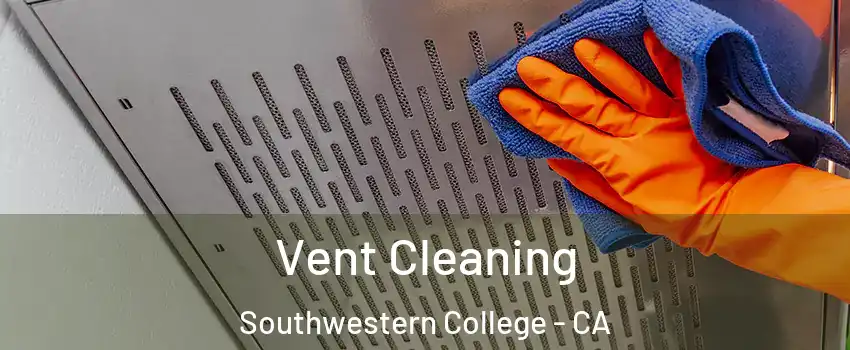 Vent Cleaning Southwestern College - CA