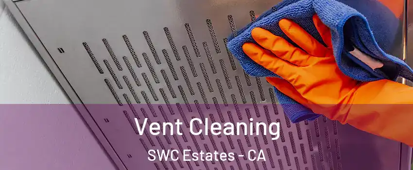 Vent Cleaning SWC Estates - CA