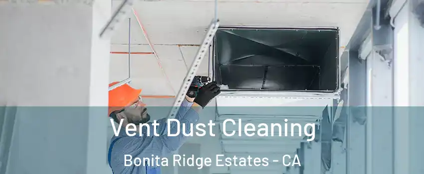 Vent Dust Cleaning Bonita Ridge Estates - CA