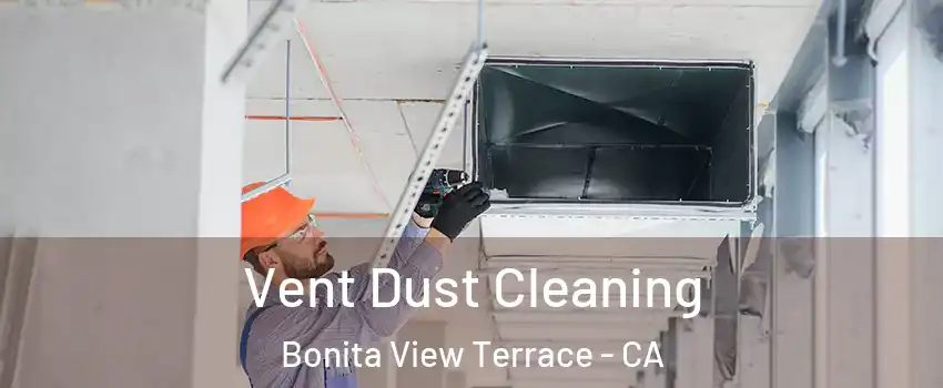 Vent Dust Cleaning Bonita View Terrace - CA