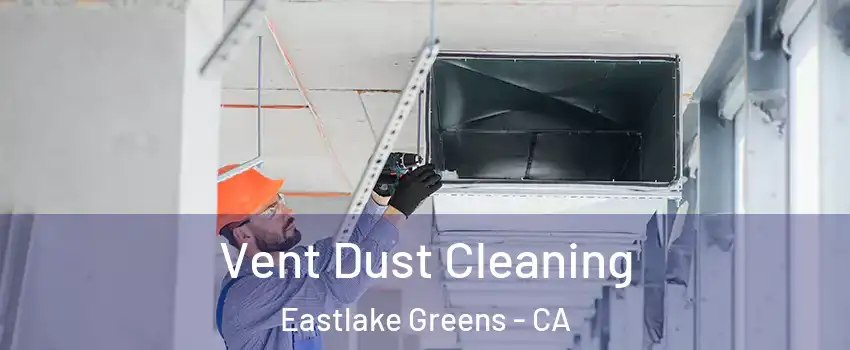 Vent Dust Cleaning Eastlake Greens - CA