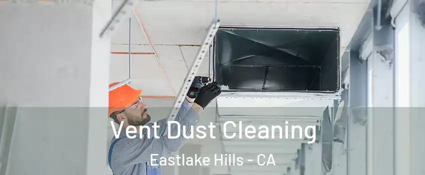 Vent Dust Cleaning Eastlake Hills - CA